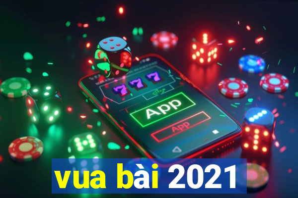 vua bài 2021