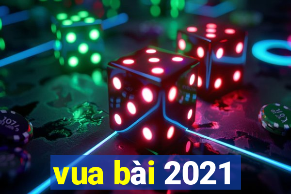 vua bài 2021