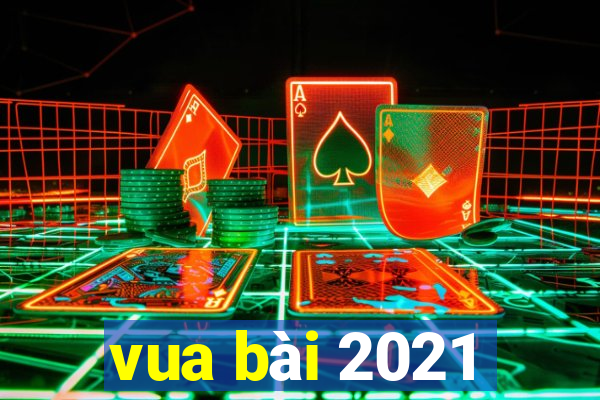 vua bài 2021