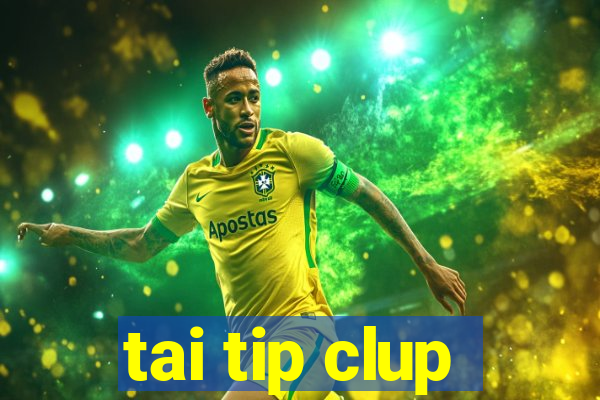 tai tip clup