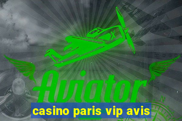 casino paris vip avis