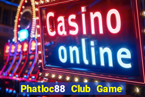 Phatloc88 Club Game Bài 24H