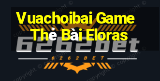 Vuachoibai Game Thẻ Bài Eloras