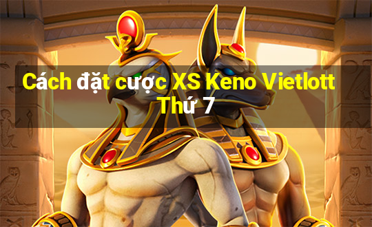 Cách đặt cược XS Keno Vietlott Thứ 7