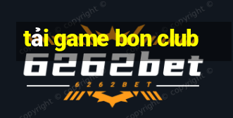 tải game bon club