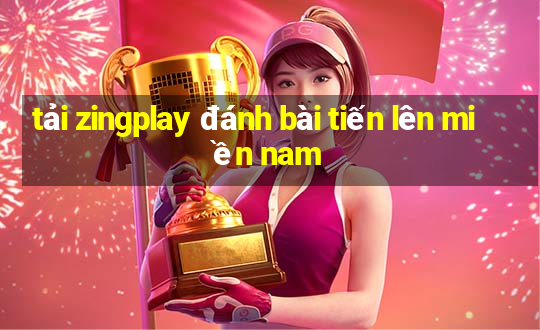 tải zingplay đánh bài tiến lên miền nam