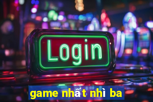 game nhất nhì ba