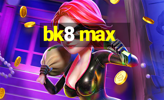 bk8 max