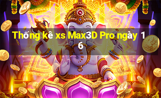 Thống kê xs Max3D Pro ngày 16