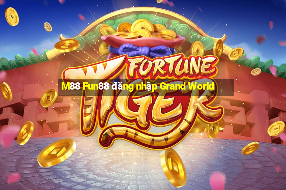 M88 Fun88 đăng nhập Grand World