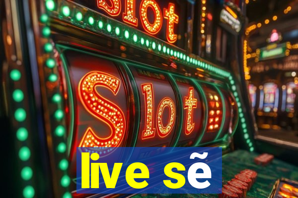 live sẽ