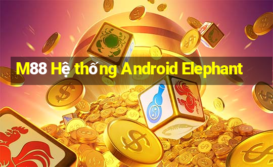 M88 Hệ thống Android Elephant