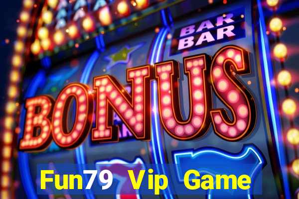 Fun79 Vip Game Bài 247 Club