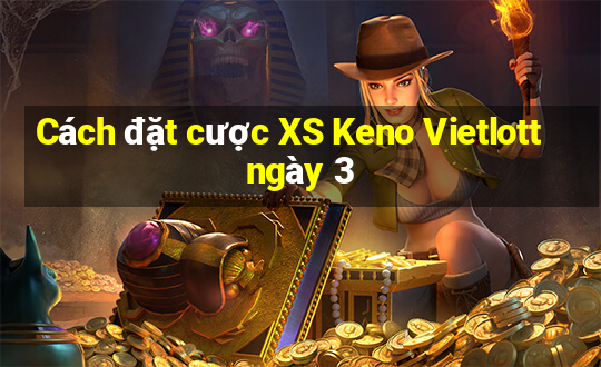 Cách đặt cược XS Keno Vietlott ngày 3