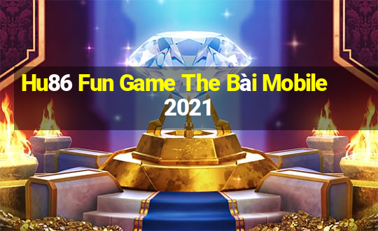 Hu86 Fun Game The Bài Mobile 2021