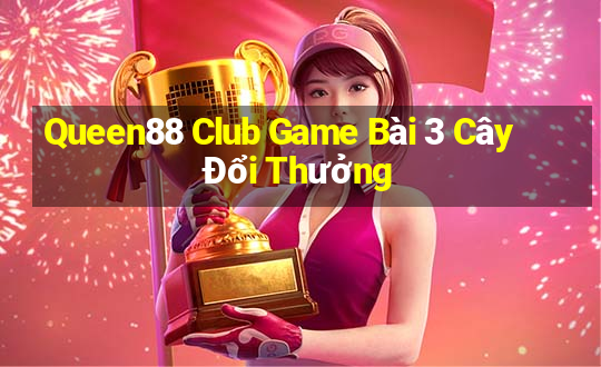 Queen88 Club Game Bài 3 Cây Đổi Thưởng