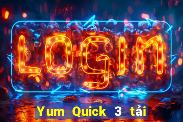 Yum Quick 3 tải về ở đâu