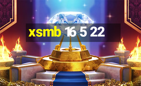 xsmb 16 5 22