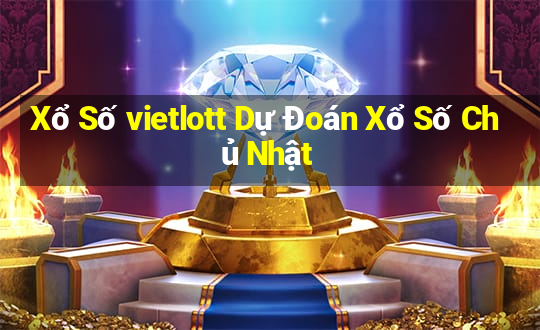 Xổ Số vietlott Dự Đoán Xổ Số Chủ Nhật