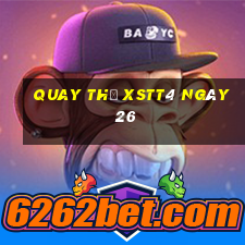 Quay thử XSTT4 ngày 26