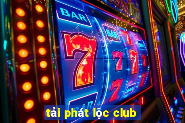 tải phát lộc club