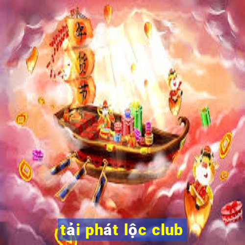 tải phát lộc club