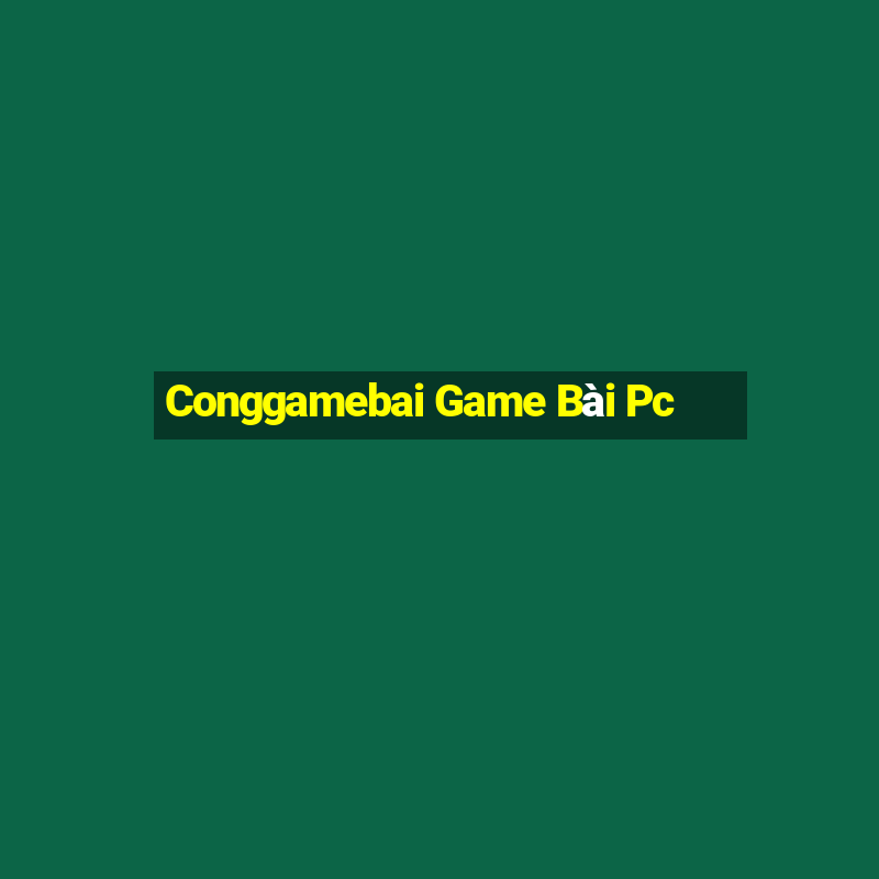 Conggamebai Game Bài Pc