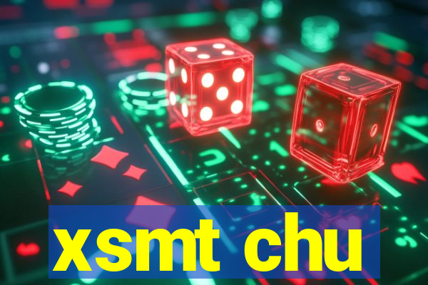 xsmt chu