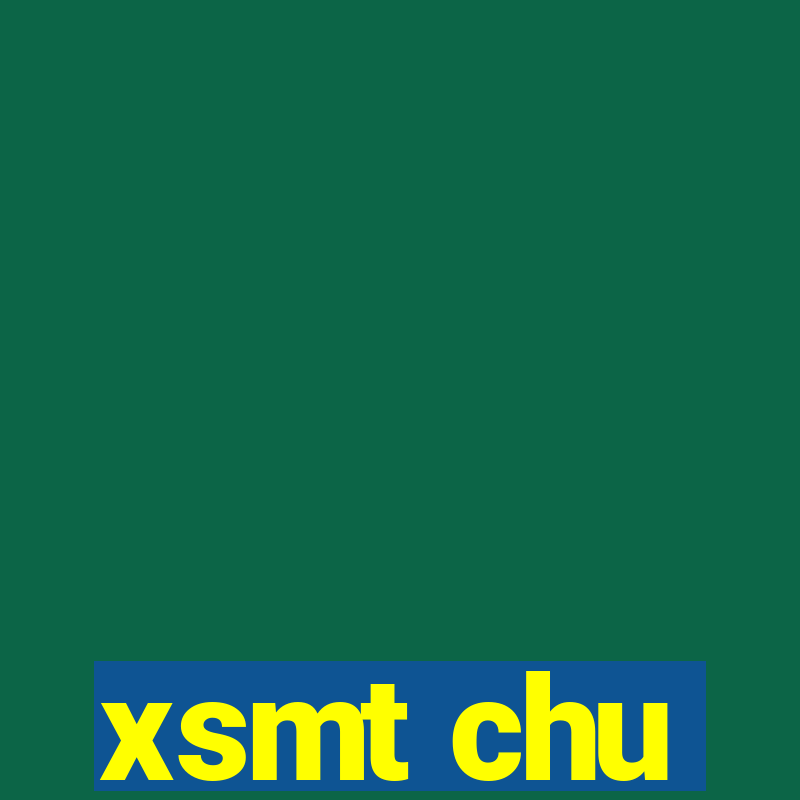 xsmt chu