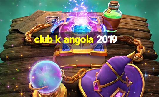 club k angola 2019