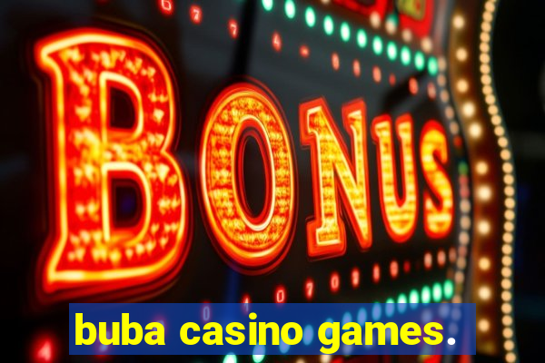 buba casino games.