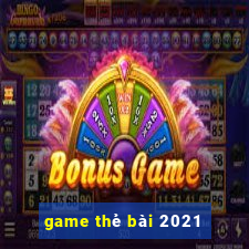 game thẻ bài 2021