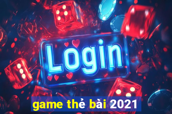 game thẻ bài 2021