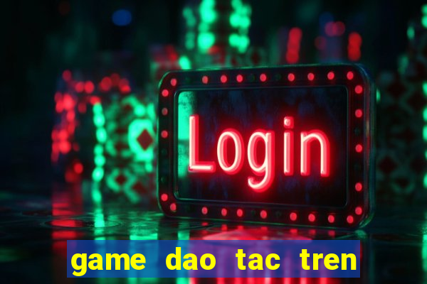 game dao tac tren zing me