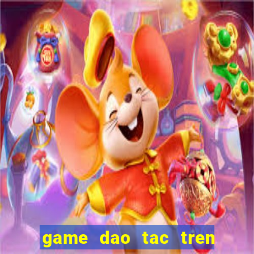 game dao tac tren zing me