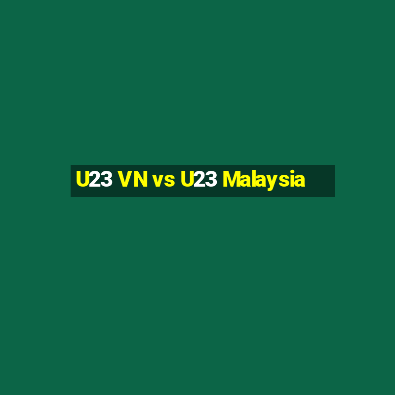 U23 VN vs U23 Malaysia