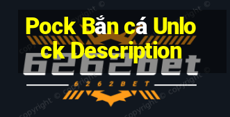 Pock Bắn cá Unlock Description