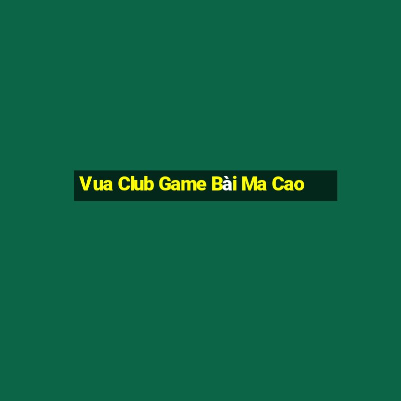 Vua Club Game Bài Ma Cao