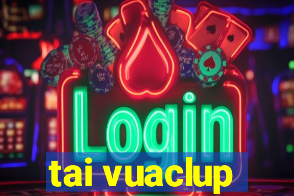 tai vuaclup