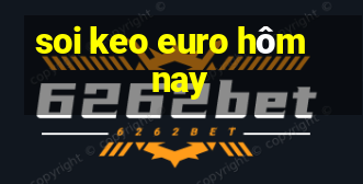 soi keo euro hôm nay