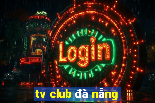 tv club đà nẵng