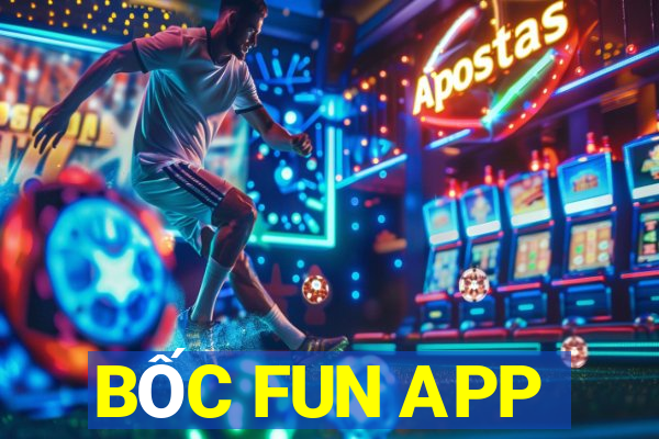 BỐC FUN APP