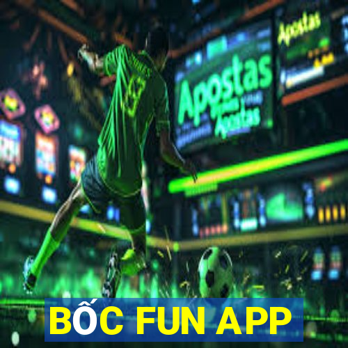 BỐC FUN APP