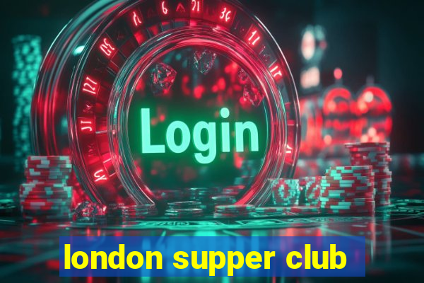 london supper club