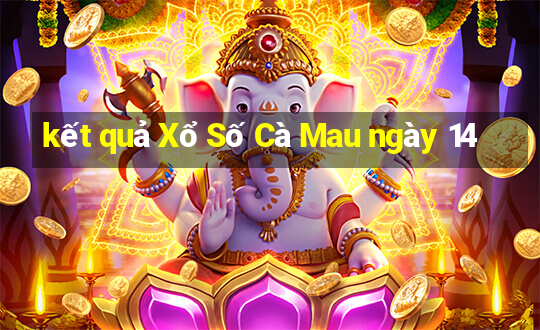 kết quả Xổ Số Cà Mau ngày 14