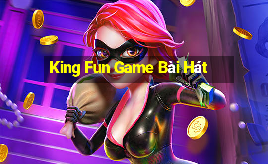 King Fun Game Bài Hát