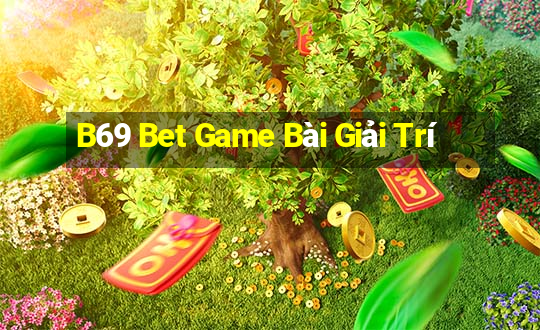 B69 Bet Game Bài Giải Trí