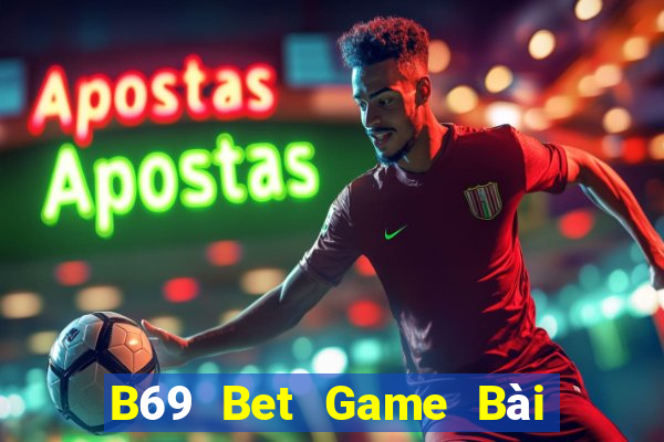 B69 Bet Game Bài Giải Trí