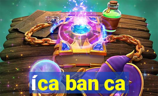 íca ban ca