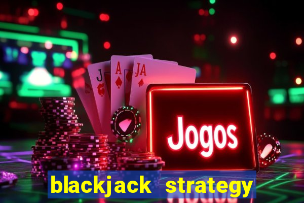 blackjack strategy hit soft 17